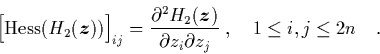 \begin{displaymath}
\quad
\Big[ \mbox{Hess}(H_2({\mbox{\protect\boldmath$z$}})...
...}{\partial z_i \partial z_j} \;,\quad
1\leq i,j\leq 2n \quad.
\end{displaymath}