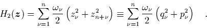 \begin{displaymath}
\quad
H_2({\mbox{\protect\boldmath$z$}}) = \sum_{\nu=1}^n ...
...}^n \frac{\omega_\nu}{2}
\left(q_\nu^2+p_\nu^2\right) \quad.
\end{displaymath}