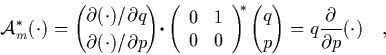 \begin{displaymath}
\quad
{\cal A}_m^*(\cdot) = { \partial(\cdot) / \partial q...
...*} {q\choose p}
= q \frac{\partial}{\partial p}(\cdot) \quad,
\end{displaymath}