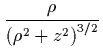 ${\displaystyle \frac{\rho}
{\left(\rho^2+z^2\right)^{3/2}} }$
