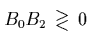 $B_0B_2\begin{array}{c} > \\ [-0.3cm] < \end{array}0$