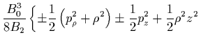 $\displaystyle \frac{B_0^3}{8B_2} \left\{ \pm\frac{1}{2}\left(p_\rho^2+\rho^2\right)
\pm\frac{1}{2}p_z^2 + \frac{1}{2}\rho^2z^2 \right.$