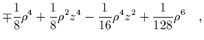 $\displaystyle \mp\frac{1}{8}\rho^4
+ \frac{1}{8}\rho^2z^4 - \frac{1}{16}\rho^4z^2 +
\frac{1}{128}\rho^6 \quad,\nopagebreak$
