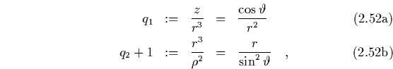 \begin{subequations}
\begin{eqnarray}
q_1 & := & \frac{z}{r^3}
\;\; = \;\; \f...
...
\;\; = \;\; \frac{r}{\sin^2\vartheta} \quad,
\end{eqnarray}\end{subequations}