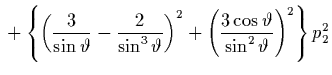 $\displaystyle {} + \left\{ \left( \frac{3}{\sin\vartheta} -
\frac{2}{\sin^3\var...
...ght)^2 + \left(
\frac{3\cos\vartheta}{\sin^2\vartheta} \right)^2
\right\} p_2^2$