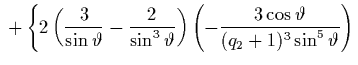 $\displaystyle {} + \left\{ 2 \left(\frac{3}{\sin\vartheta} - \frac{2}{\sin^3\va...
...\right) \left( -\frac{3\cos\vartheta}{(q_2+1)^3\sin^5\vartheta}
\right) \right.$