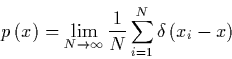 \begin{displaymath}
p\left(x\right) = \lim_{N\to\infty} \frac{1}{N} \sum_{i=1}^{N}
\delta\left(x_i-x\right)
\end{displaymath}