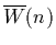 $\overline{W}(n)$