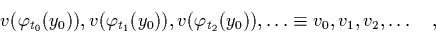 \begin{displaymath}
v(\varphi_{t_0}(y_0)),v(\varphi_{t_1}(y_0)),v(\varphi_{t_2}(y_0)),\dots
\equiv v_0,v_1,v_2,\dots \quad,
\end{displaymath}