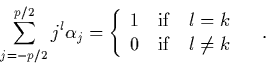 \begin{displaymath}
\quad
\sum_{j=-p/2}^{p/2} j^l \alpha_j =
\left\{ \begin{a...
...uad}l} 1 & l=k \\
0 & l\not=k
\end{array} \right. \quad.
\end{displaymath}