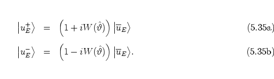 \begin{subequations}
\begin{eqnarray}
\left\vert u_E^+ \right> & = & \left(1+iW(...
...theta})\right)
\big\vert \overline{u}_E \big>.
\end{eqnarray}\end{subequations}