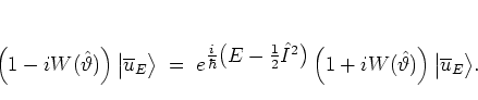 \begin{displaymath}
\left(1-iW(\hat{\vartheta})\right) \big\vert \overline{u}_E ...
...t(1+iW(\hat{\vartheta})\right) \big\vert \overline{u}_E \big>.
\end{displaymath}