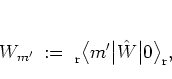 \begin{displaymath}
W_{m'} \; := \; % \frac{1}{\sqrt{2\pi}} \,
\rule[-0.1cm]{0...
...rt \hat{W} \big\vert 0 \big>_{\rm r},
% \; , \quad m'\in\ZZ,
\end{displaymath}