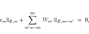 \begin{displaymath}
\epsilon_m \overline{u}_{E,m} +
\sum_{m'=-\infty}^\infty \, W_{m'} \, \overline{u}_{E,m-m'} \; = \; 0,
\end{displaymath}