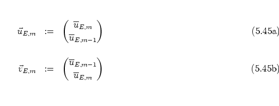 \begin{subequations}
\begin{eqnarray}
\vec{u}_{E,m} & := & { \overline{u}_{E,m}...
...verline{u}_{E,m} }
\rule[-0.7cm]{0.0cm}{0.7cm}
\end{eqnarray}\end{subequations}