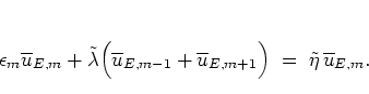 \begin{displaymath}
\epsilon_m \overline{u}_{E,m} +
\tilde{\lambda} \Big( \ove...
...{u}_{E,m+1} \Big)
\; = \; \tilde{\eta} \, \overline{u}_{E,m}.
\end{displaymath}