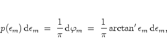 \begin{displaymath}
p(\epsilon_m)\, {\mbox{d}}\epsilon_m
\; = \; \frac{1}{\pi}...
... = \; \frac{1}{\pi} \arctan'\epsilon_m\: {\mbox{d}}\epsilon_m,
\end{displaymath}