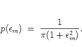 \begin{displaymath}
p(\epsilon_m) \; = \; \frac{1}{\pi(1+\epsilon_m^2)}.
\end{displaymath}