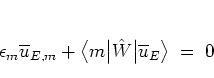 \begin{displaymath}
\epsilon_m \overline{u}_{E,m} +
\big< m \big\vert \hat{W} \big\vert \overline{u}_E \big>
\; = \; 0
\end{displaymath}
