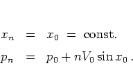 \begin{displaymath}
\begin{array}{lcl}
x_n & = & x_0 \; = \; \mbox{const.} \\ [0.2cm]
p_n & = & p_0+nV_0\sin x_0 \, .
\end{array}\end{displaymath}