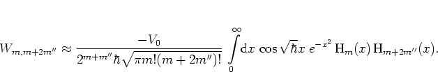 \begin{displaymath}
W_{m,m+2m''} \approx
\frac{-V_0}{2^{m+m''}\hbar\sqrt{\pi m!...
...r}x \; e^{-x^2} \,
{\mbox{H}}_m(x) \, {\mbox{H}}_{m+2m''}(x).
\end{displaymath}
