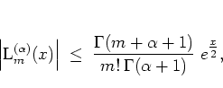 \begin{displaymath}
\left\vert {\mbox{L}}_m^{(\alpha)}(x) \right\vert
\; \leq ...
...alpha+1)}{m!\:\Gamma(\alpha+1)} \;
e^{\textstyle \frac{x}{2}},
\end{displaymath}