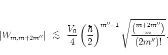 \begin{displaymath}
\vert W_{m,m+2m''}\vert
\; { {\protect\begin{array}{c}
<\...
...2} \right)^{m''-1}
\sqrt{\frac{{m+2m'' \choose m}}{(2m'')!}}.
\end{displaymath}