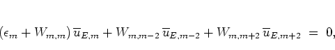 \begin{displaymath}
\left( \epsilon_m + W_{m,m} \right) \overline{u}_{E,m} +
W...
...ne{u}_{E,m-2} +
W_{m,m+2} \, \overline{u}_{E,m+2}
\; = \; 0,
\end{displaymath}