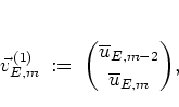 \begin{displaymath}
\vec{v}_{E,m}^{\, (1)}
\; := \; { \overline{u}_{E,m-2} \choose \overline{u}_{E,m} },
\end{displaymath}