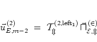 \begin{displaymath}
\vec{u}_{E,m-2}^{\, (2)}
\; = \; \cal{T}_m^{\rm (2,left_1)} \, \vec{u}_{E,m}^{\, (2)}
\end{displaymath}