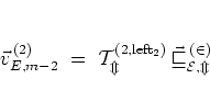 \begin{displaymath}
\vec{v}_{E,m-2}^{\, (2)}
\; = \; \cal{T}_m^{\rm (2,left_2)} \, \vec{v}_{E,m}^{\, (2)}
\end{displaymath}