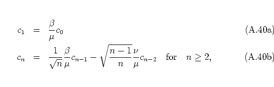 \begin{subequations}
\begin{eqnarray}
c_1 & = & \frac{\beta}{\mu} c_0 \\
c_n &...
...}{\mu} c_{n-2}
\quad \mbox{for} \quad n\geq 2,
\end{eqnarray}\end{subequations}