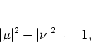 \begin{displaymath}
\vert\mu\vert^2 - \vert\nu\vert^2 \; = \; 1,
\end{displaymath}