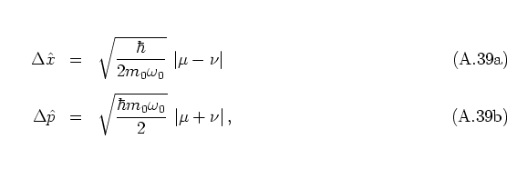 \begin{subequations}
\begin{eqnarray}
\Delta{\hat{x}}& = & \sqrt{\frac{\hbar}{2m...
...mega_0}{2}} \:
\left\vert \mu+\nu \right\vert,
\end{eqnarray}\end{subequations}
