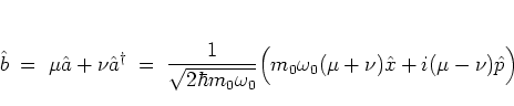 \begin{displaymath}
\b\; = \; \mu{\hat{a}}+\nu{\hat{a}}^\dagger
\; = \; \frac{1}...
...
\Big( m_0\omega_0(\mu+\nu){\hat{x}}+i(\mu-\nu){\hat{p}}\Big)
\end{displaymath}