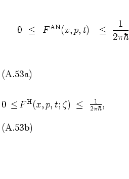 \begin{subequations}
\begin{eqnarray}
0 & \! \leq \! & F^{\rm AN}(x,p,t) \hspac...
...a)
\;\, \! \leq \! \;\, \frac{1}{2\pi\hbar},
\end{eqnarray}\end{subequations}