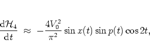 \begin{displaymath}
\frac{{\mbox{d}}{\mathcal H}_4}{{\mbox{d}}t} \; \approx \; -\frac{4V_0^2}{\pi^2} \sin x(t) \sin p(t)
\cos 2t,
\end{displaymath}