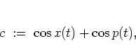 \begin{displaymath}
c \; := \; \cos x(t) + \cos p(t),
\end{displaymath}