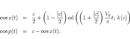 \begin{displaymath}
\begin{array}{lcl}
\cos x(t) & = & \displaystyle \frac{c}{...
...ad c\gl 0 \\ [0.5cm]
\cos p(t) & = & c-\cos x(t).
\end{array}\end{displaymath}