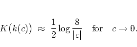 \begin{displaymath}
K\big(k(c)\big) \; \approx \; \frac{1}{2} \log \frac{8}{\vert c\vert} \quad \mbox{for} \quad
c\to 0.
\end{displaymath}