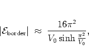 \begin{displaymath}
\vert{\mathcal E}_{\mbox{\scriptsize border}}\vert \; \appro...
...\frac{16\pi^2}{V_0 \sinh\frac{\pi^2}{V_0}},
% e^{-\pi^2/V_0}
\end{displaymath}