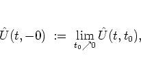 \begin{displaymath}
{\hat{U}}(t,-0) \; := \; \lim_{t_0\nearrow 0} {\hat{U}}(t,t_0),
\end{displaymath}