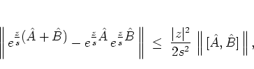 \begin{displaymath}
\bigg\Vert \,
e^{\textstyle \frac{z}{s}({\hat{A}}+{\hat{B}}...
...2s^2} \,
\left\Vert \, [{\hat{A}},{\hat{B}}] \, \right\Vert ,
\end{displaymath}