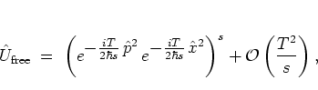 \begin{displaymath}
{\hat{U}}_{\mbox{\scriptsize free}}
\; = \; \left(
e^{ \te...
...}^2 }
\right)^s
+ {\mathcal O}\left( \frac{T^2}{s} \right) ,
\end{displaymath}