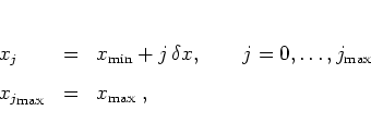 \begin{displaymath}
\begin{array}{lcl}
x_j & = & x_{\mbox{\scriptsize min}} + ...
...tsize max}}} & = & x_{\mbox{\scriptsize max}} \; ,
\end{array}\end{displaymath}