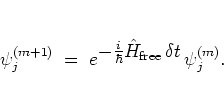 \begin{displaymath}
\psi_j^{(m+1)} \; = \; e^{ \textstyle -\frac{i}{\hbar}\H_{\mbox{\scriptsize free}} \,\delta t } \,
\psi_j^{(m)}.
\end{displaymath}