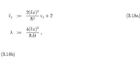 \begin{subequations}
\begin{eqnarray}
\tilde{v}_j & := & \frac{2 (\delta x)^2}{\...
...\frac{4 (\delta x)^2}{\hbar \, \delta t} \; ,
\end{eqnarray}\end{subequations}
