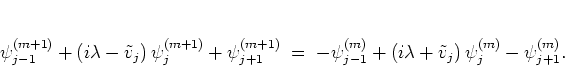 \begin{displaymath}
\psi_{j-1}^{(m+1)} +
\left( i\lambda-\tilde{v}_j \right) \p...
...da+\tilde{v}_j \right) \psi_{j }^{(m )} -
\psi_{j+1}^{(m )} .
\end{displaymath}