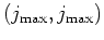 $(j_{\mbox{\scriptsize max}},j_{\mbox{\scriptsize max}})$