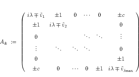 \begin{displaymath}
A_\pm
\; := \; \left(
\begin{array}{cccc@{\hspace*{0.4cm}...
...\mp\tilde{v}_{j_{\mbox{\scriptsize max}}}
\end{array} \right)
\end{displaymath}